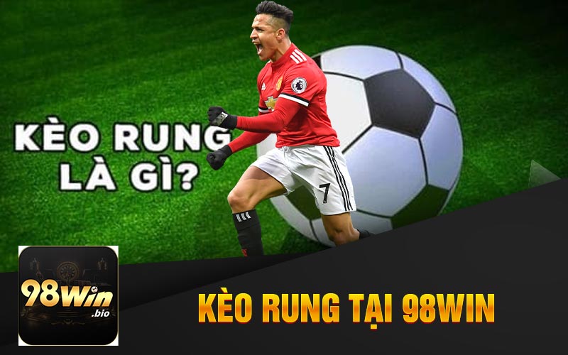 Giới Thiệu Tổng Quan Về Kèo Rung Tại 98Win