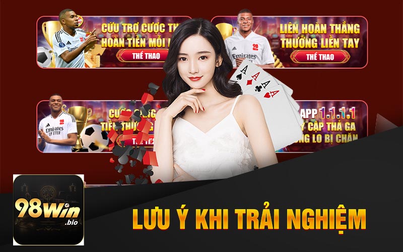 Lưu Ý Khi Trải Nghiệm Tại Nhà Cái 98Win